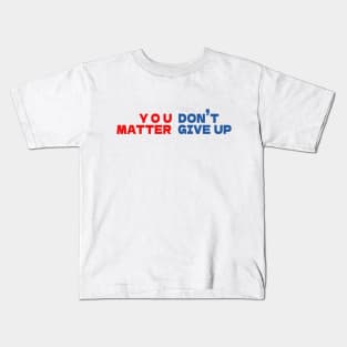 You matter don't give up Kids T-Shirt